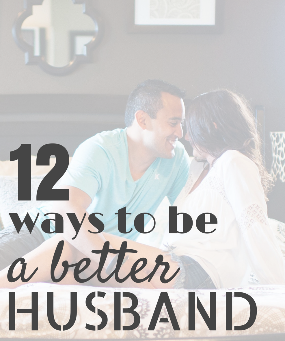 12 Ways To Be A Better Husband 