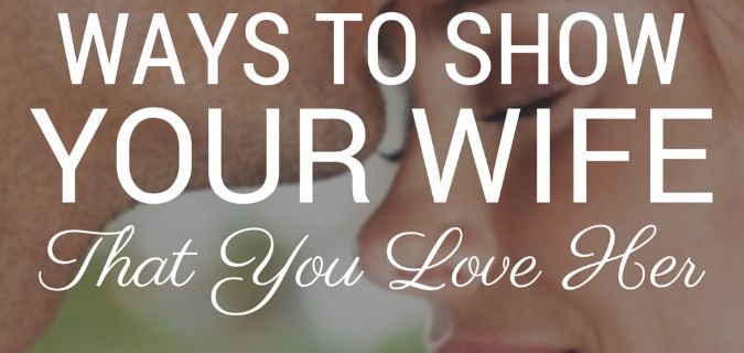 56 Ways to Show Your Wife That You Love Her.