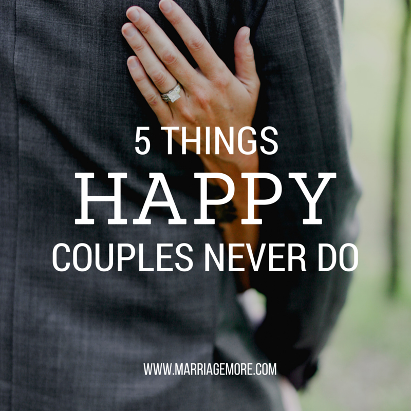 5 Things Happy Couples Never Do 