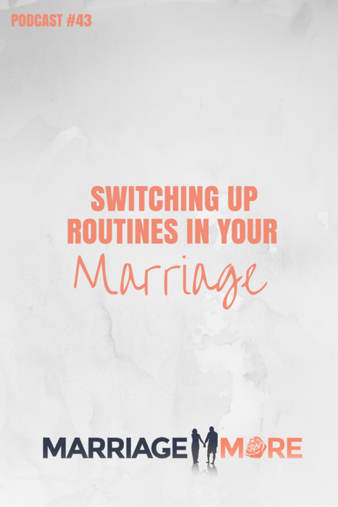 MM 043: Switching Up Routines in Your Marriage