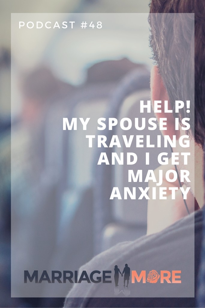 MM 048:  Help! My Spouse is Traveling and I Get MAJOR Anxiety