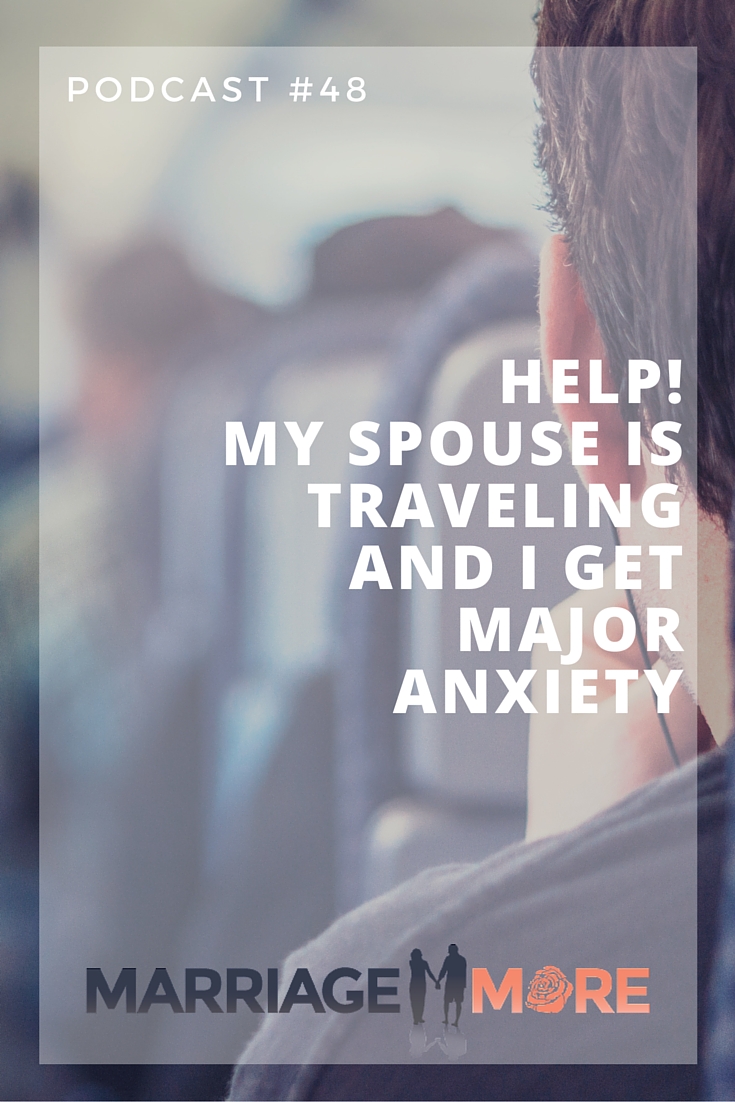 Help! My Spouse is Traveling and I Get MAJOR Anxiety