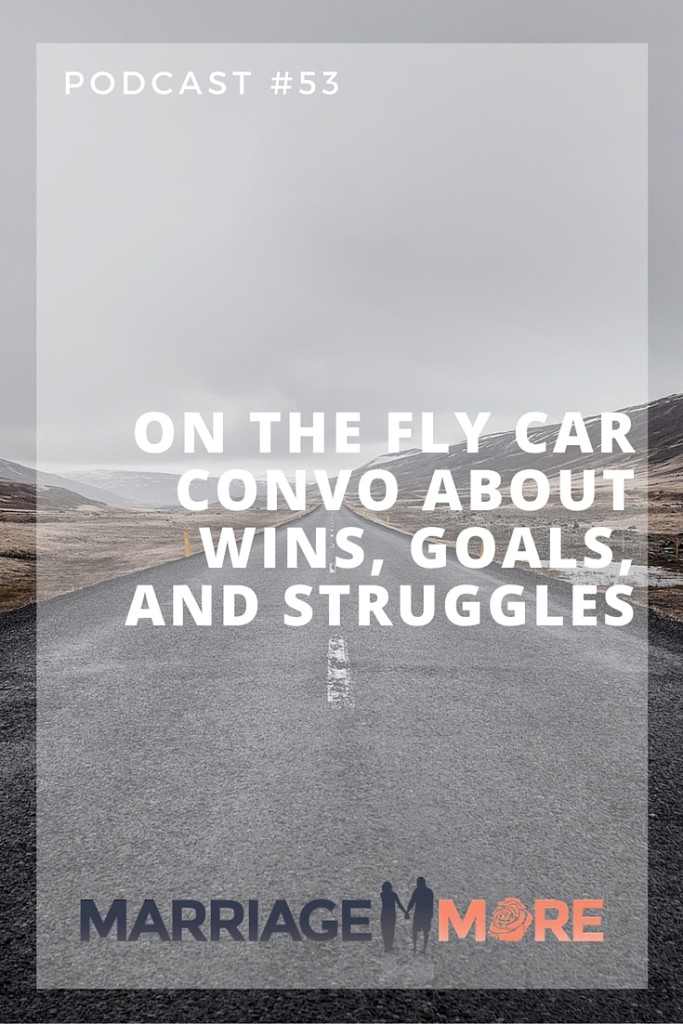 MM 053: On the Fly Car Convo About Wins, Goals, and Struggles