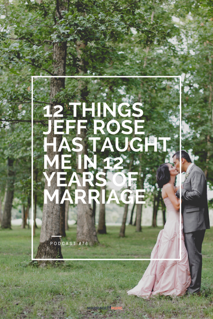 MM 076: SURPRISE! Anniversary Episode… 12 Things Jeff Rose Has Taught Me in 12 Years of Marriage