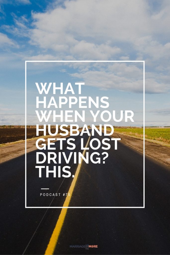 MM 075: What Happens When Your Husband Gets Lost Driving? This.